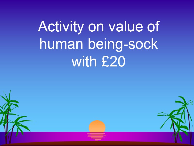 Activity on value of human being-sock with £20